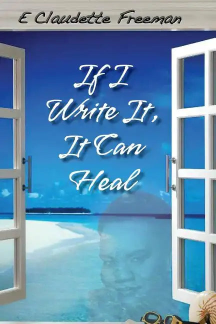 If I Write It, It Can Heal - Paperback