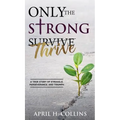 Only the Strong Thrive - Hardcover