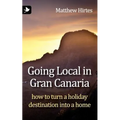 Going Local in Gran Canaria. How to Turn a Holiday Destination Into a Home - Paperback