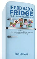 If God had a Fridge, Your Picture would be on it: Self-image: How seeing yourself as God sees you, changes everything! - Paperback