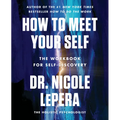 How to Meet Your Self: The Workbook for Self-Discovery - Paperback