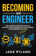 Becoming an Engineer: The Average Person's Guide to Getting Good Grades and Succeeding in Engineering and STEM School - Paperback