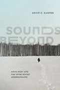 Sounds Beyond: Arvo Pärt and the 1970s Soviet Underground - Hardcover