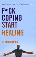 Fuck Coping Start Healing: The Anxiety Guy's Guide To ... - Paperback