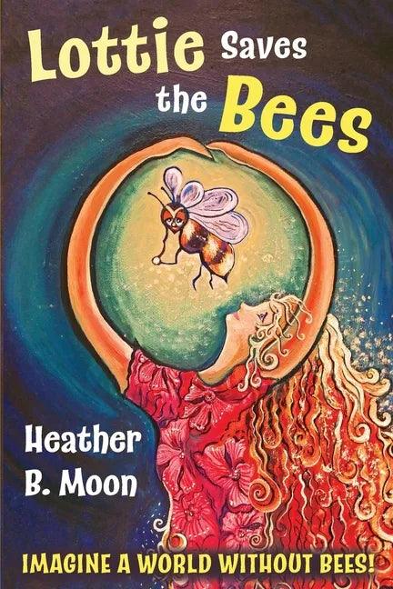 Lottie Saves the Bees: Imagine a world without bees! - Paperback