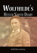 Wolfhilde's Hitler Youth Diary 1939-1946 - Hardcover