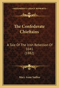 The Confederate Chieftains: A Tale Of The Irish Rebellion Of 1641 (1882) - Paperback