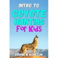 Intro to Coyote Hunting for Kids - Paperback
