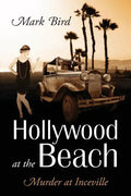 Hollywood at the Beach: Murder at Inceville - Paperback