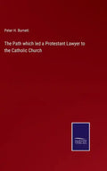 The Path which led a Protestant Lawyer to the Catholic Church - Hardcover