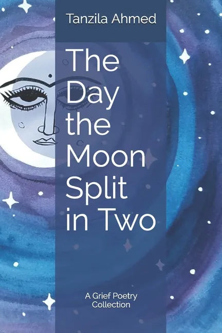 The Day the Moon Split in Two: A Grief Poetry Collection - Paperback