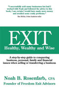 Exit: Healthy, Wealthy and Wise - A Step-By-Step Guide to Conquering Business, Personal, Family and Financial Issues When Se - Paperback