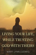 Living Your Life, While Trusting God with Theirs - Paperback