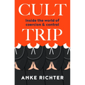 Cult Trip: Inside the World of Coercion and Control - Paperback