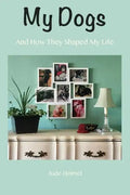 My Dogs: And How They Shaped My Life - Paperback