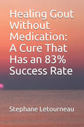 Healing Gout Without Medication: A Cure That Has an 83% Success Rate - Paperback
