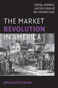 The Market Revolution in America - Paperback