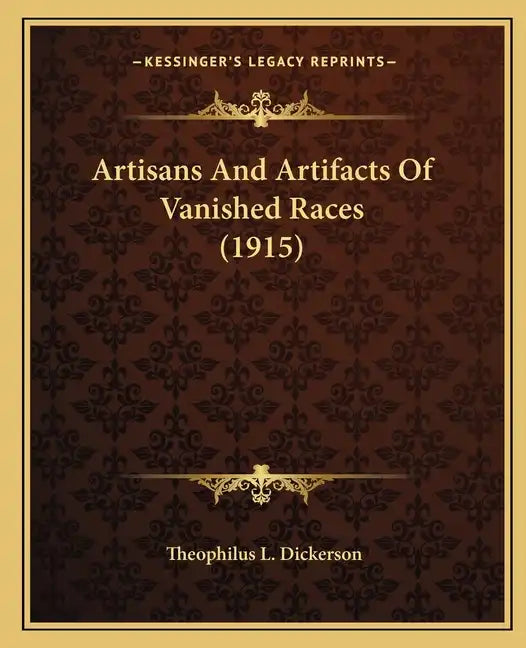 Artisans And Artifacts Of Vanished Races (1915) - Paperback