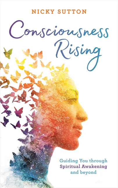 Consciousness Rising: Guiding You Through Spiritual Awakening and Beyond - Paperback