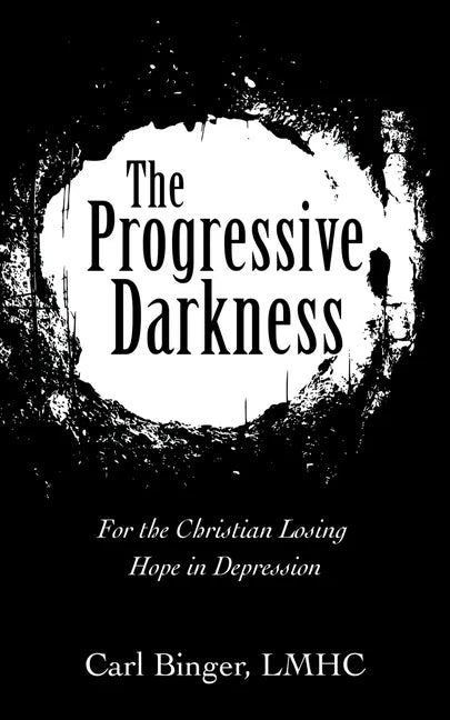 The Progressive Darkness: For the Christian Losing Hope in Depression - Paperback