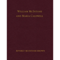 William McIntosh and Maria Caldwell McIntosh: The Life and Journey of William and Maria Caldwell McIntosh From Lanark, Ontario, Canada to Mount Pleasa - Paperback