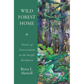 Wild Forest Home: Stories of Conservation in the Pacific Northwest - Paperback