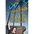 Happy Trails to High Weirdness: A Conspiracy Theorist's Tour Guide - Paperback