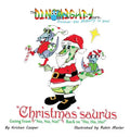 "Christmas"saurus: Going from "No, No, No!" Back to "Ho, Ho, Ho!" - Hardcover