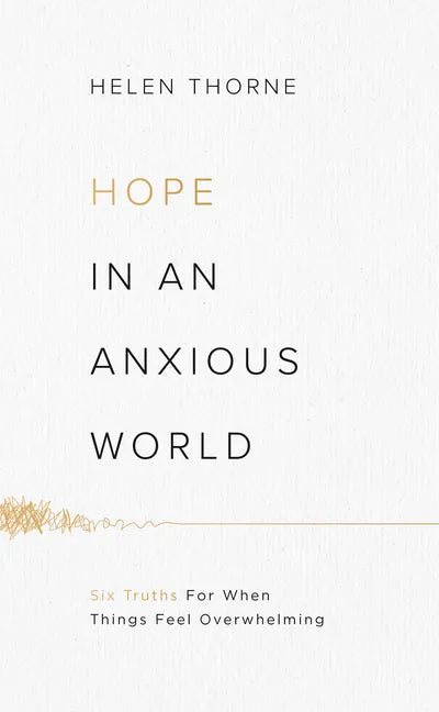 Hope in an Anxious World: 6 Truths for When Things Feel Overwhelming - Paperback