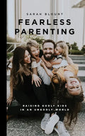 Fearless Parenting: Raising Godly Kids in an Ungodly World - Paperback