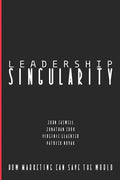 Leadership Singularity: How Marketing Can Save The World - Paperback