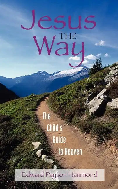 Jesus the Way: The Child's Guide to Heaven - Paperback