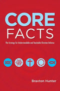Core Facts: The Strategy for Understandable and Teachable Christian Defense - Paperback
