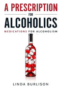 A Prescription for Alcoholics - Medications for Alcoholism - Paperback