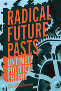 Radical Future Pasts: Untimely Political Theory - Hardcover