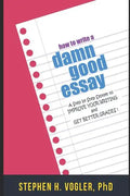 How to Write a Damn Good Essay: A Step by Step System to Improve Your Writing and Get Better Grades - Paperback