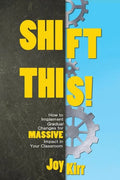 Shift This!: How to Implement Gradual Changes for MASSIVE Impact in Your Classroom - Paperback