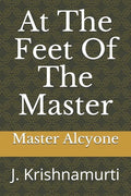 At The Feet Of The Master: J. Krishnamurti - Paperback