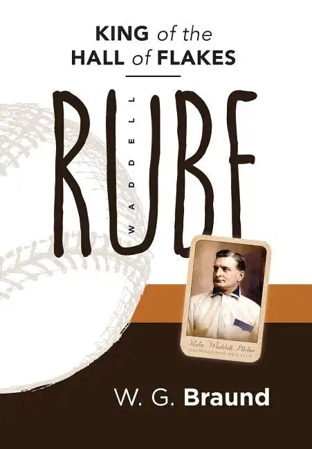 Rube Waddell: King of the Hall of Flakes - Hardcover