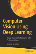 Computer Vision Using Deep Learning: Neural Network Architectures with Python and Keras - Paperback