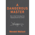 A Dangerous Master: How to Keep Technology from Slipping Beyond Our Control - Paperback