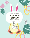 How to Draw Easter Bunny Book For Kids: A Fun Step-By-Step Drawing For Kids Ages 3-5 - Paperback