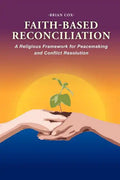 Faith-Based Reconciliation: A Religious Framework for Peacemaking and Conflict Resolution - Paperback