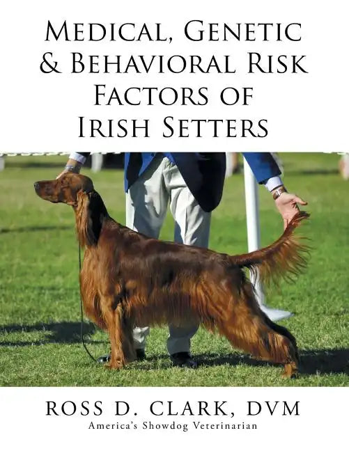 Medical, Genetic & Behavioral Risk Factors of Irish Setters - Paperback