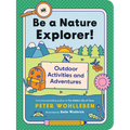 Be a Nature Explorer!: Outdoor Activities and Adventures - Paperback