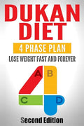 Dukan Diet: Four Phase Plan To Lose Weight FAST And FOREVER - Paperback