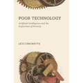 Poor Technology: Artificial Intelligence and the Experience of Poverty - Hardcover