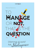 To Manage or Not, That Is the Question: Dilemmas at Work? Ask Shakespeare - Paperback