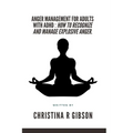 Anger Management for Adults with ADHD: How To Recognize And Manage Explosive Anger. - Paperback