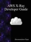 AWS X-Ray Developer Guide - Hardcover